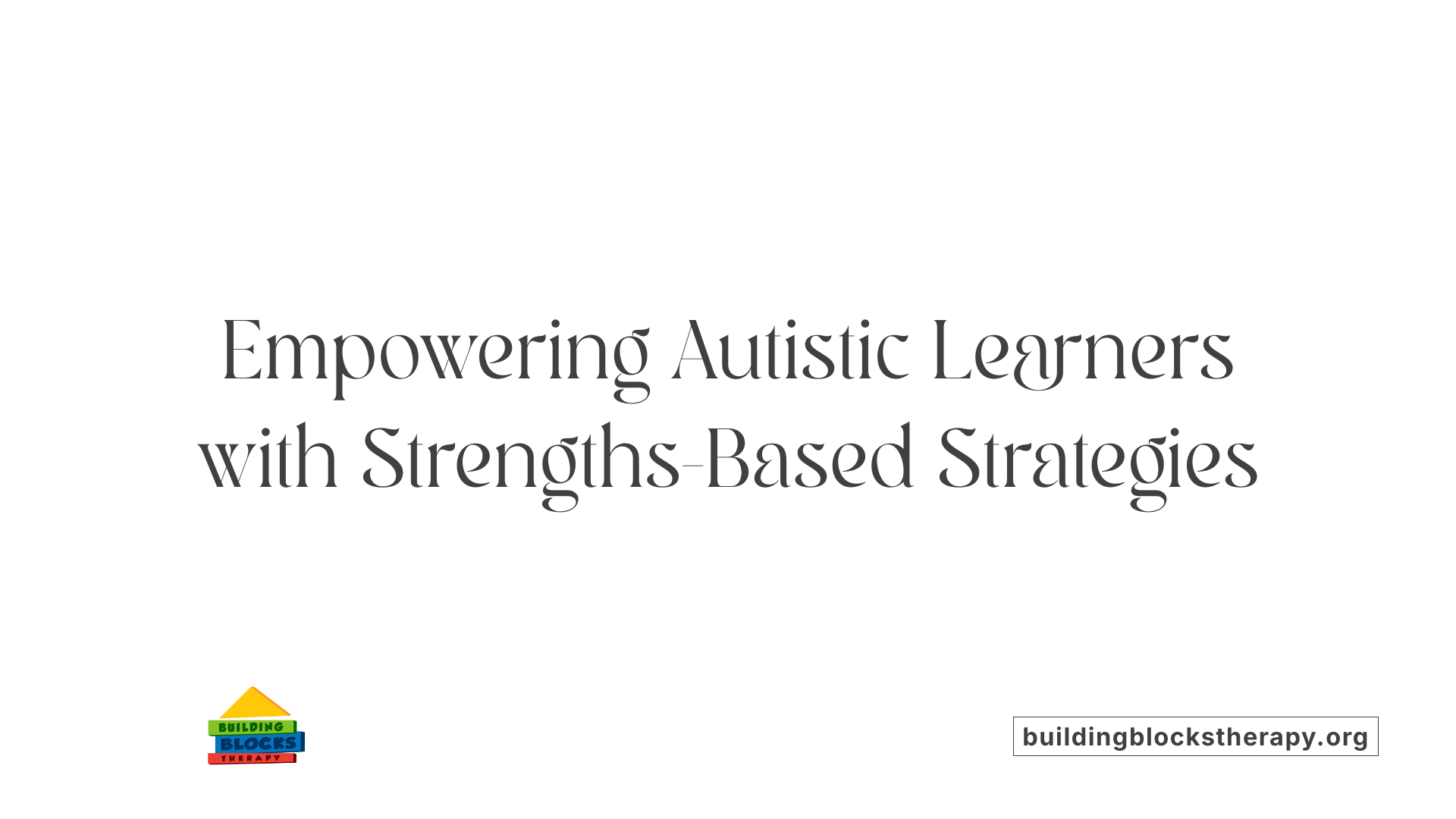Empowering Autistic Learners with Strengths-Based Strategies