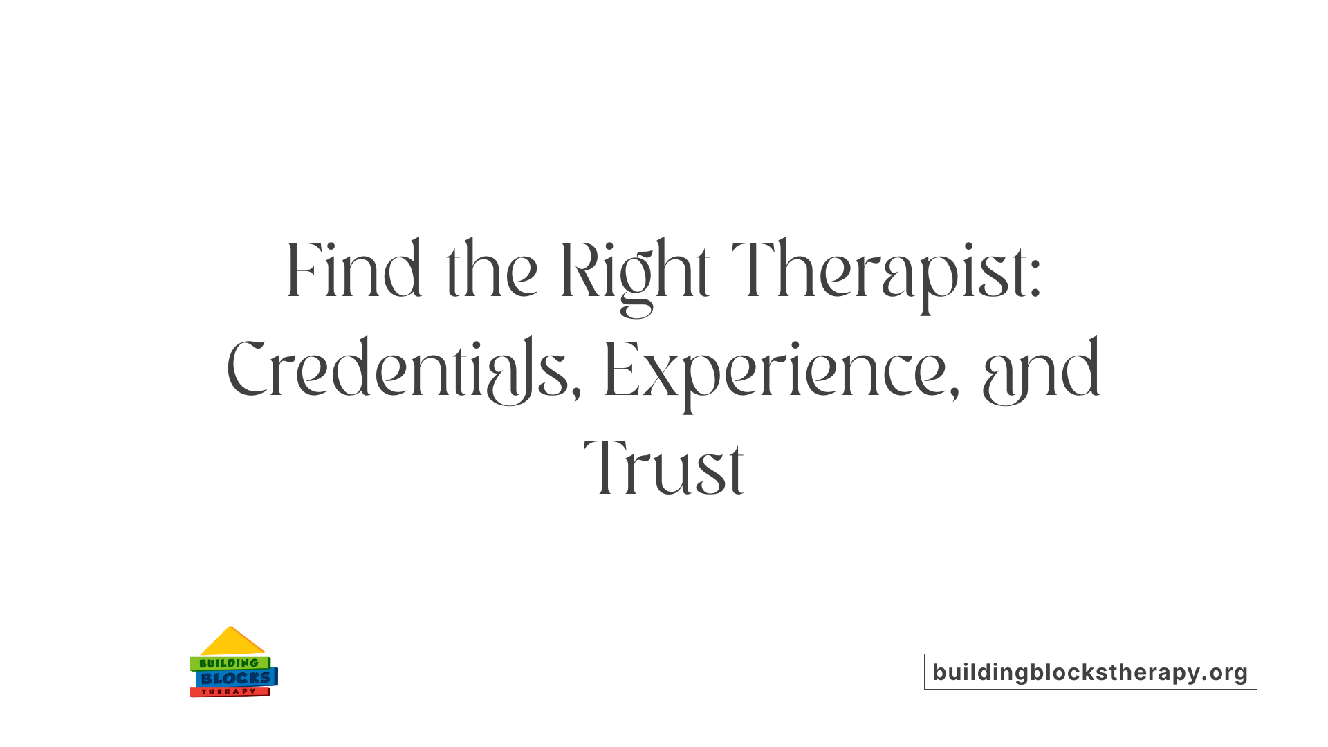 Find the Right Therapist: Credentials, Experience, and Trust