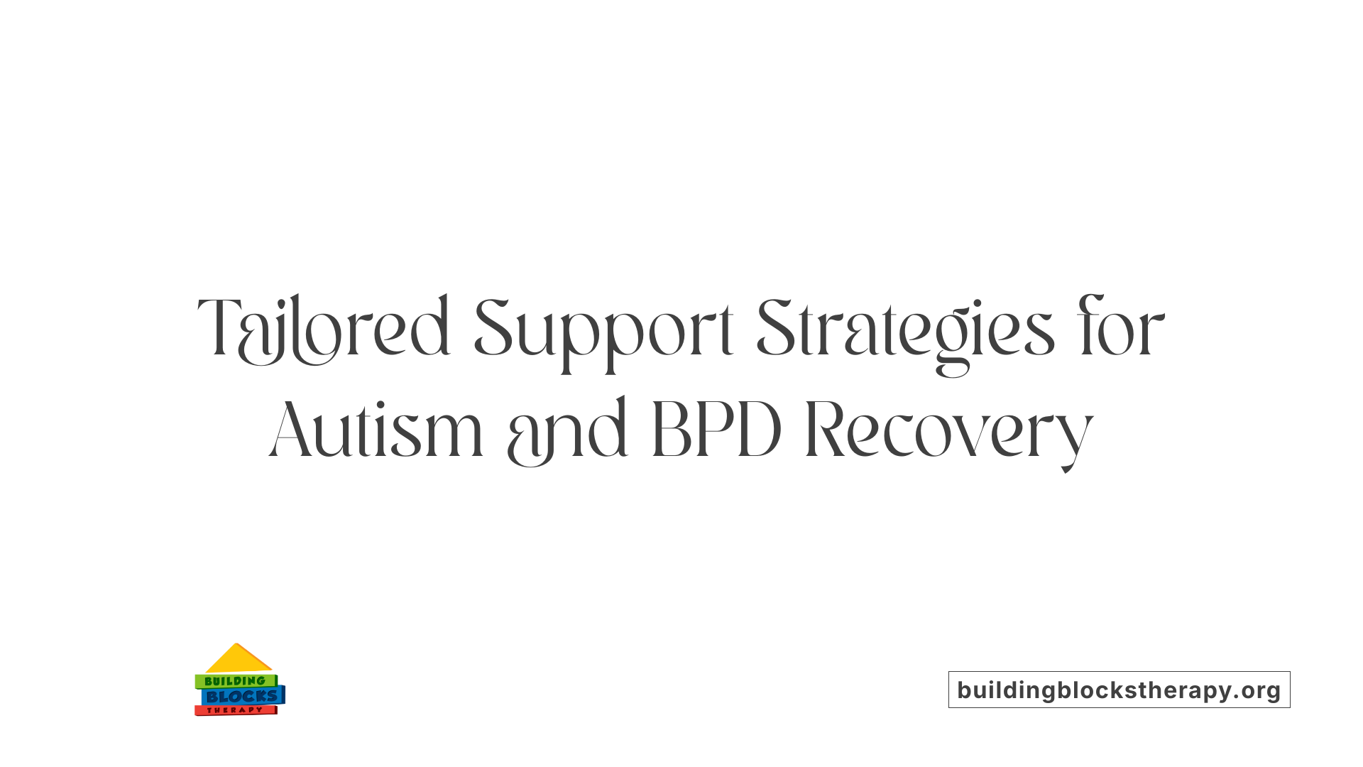 Tailored Support Strategies for Autism and BPD Recovery