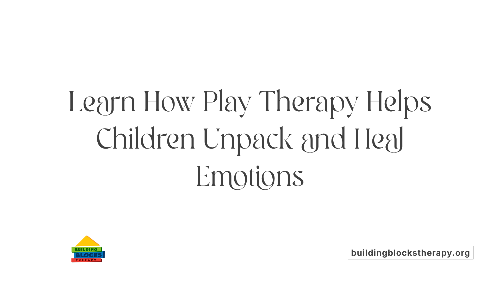 Learn How Play Therapy Helps Children Unpack and Heal Emotions