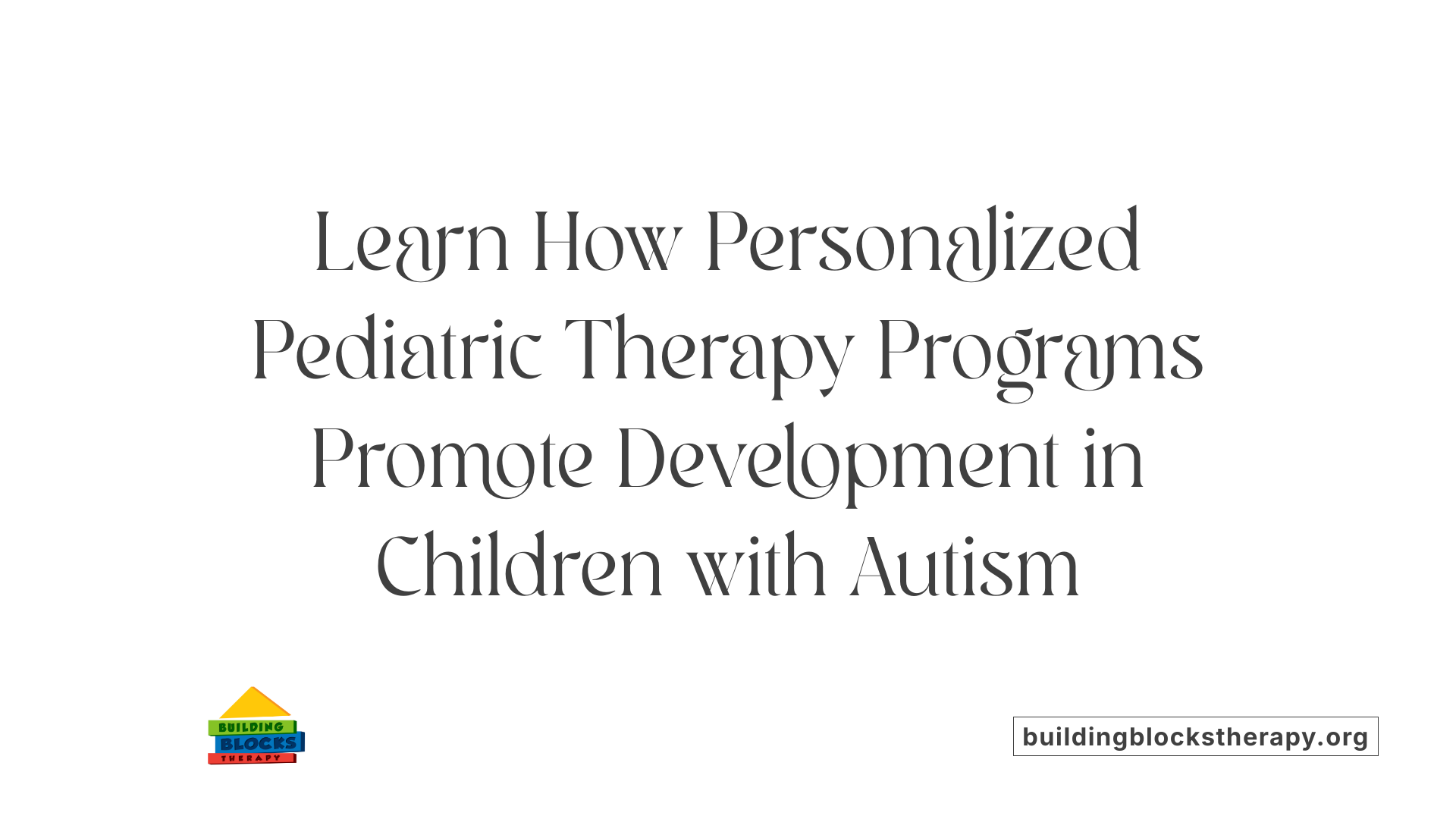 Learn How Personalized Pediatric Therapy Programs Promote Development in Children with Autism