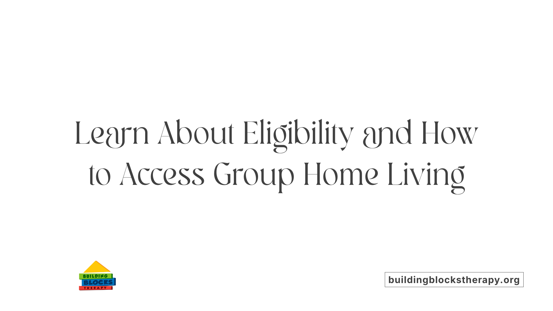 Learn About Eligibility and How to Access Group Home Living