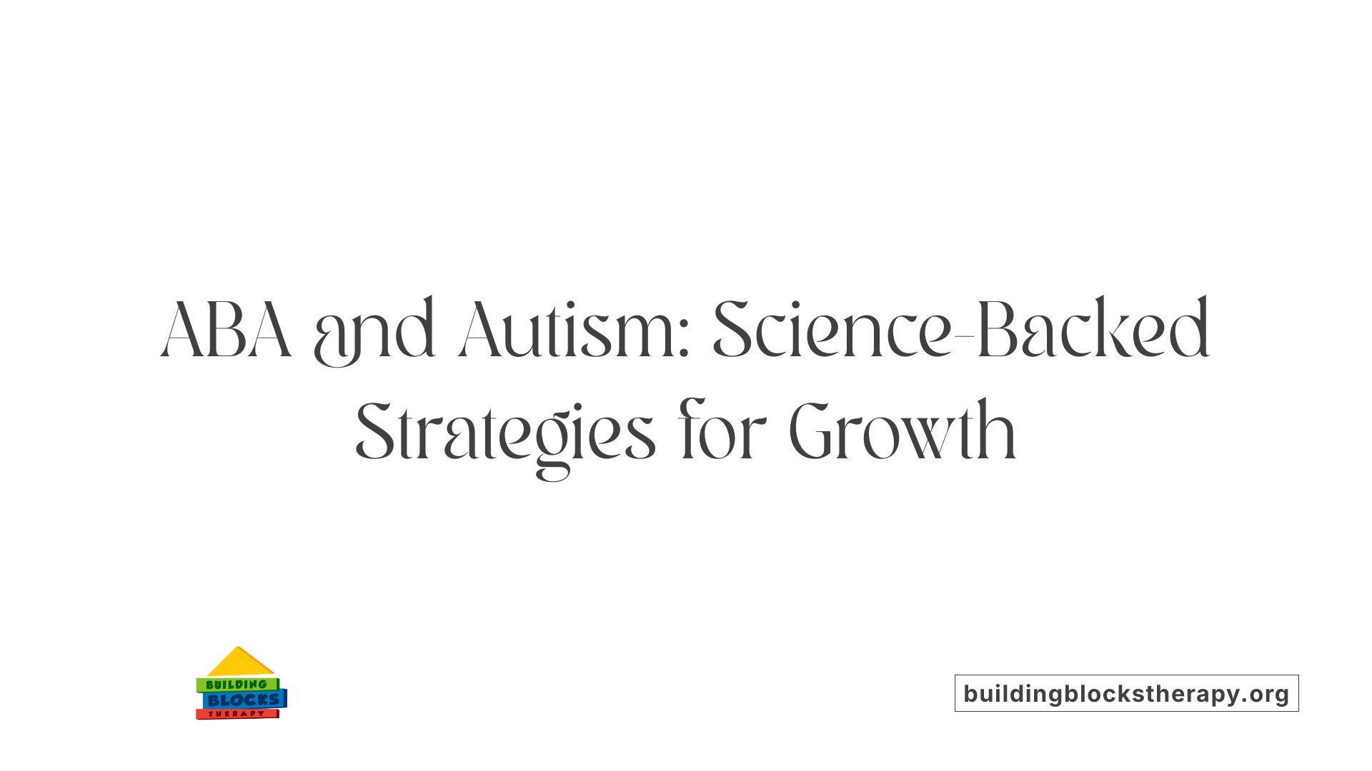 ABA and Autism: Science-Backed Strategies for Growth