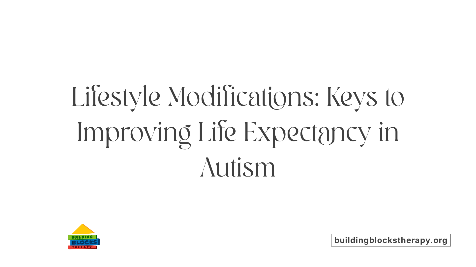Lifestyle Modifications: Keys to Improving Life Expectancy in Autism