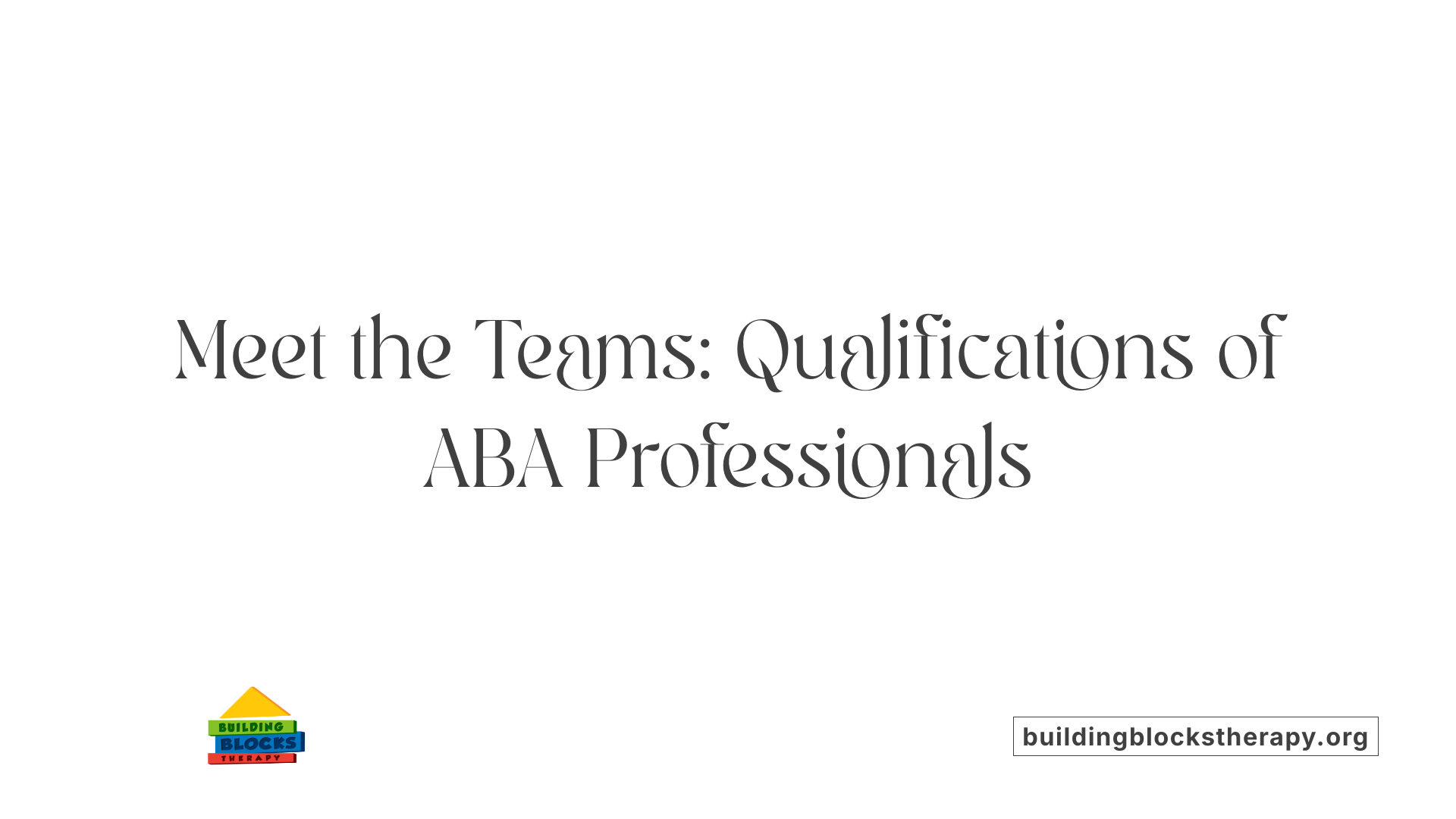 Meet the Teams: Qualifications of ABA Professionals