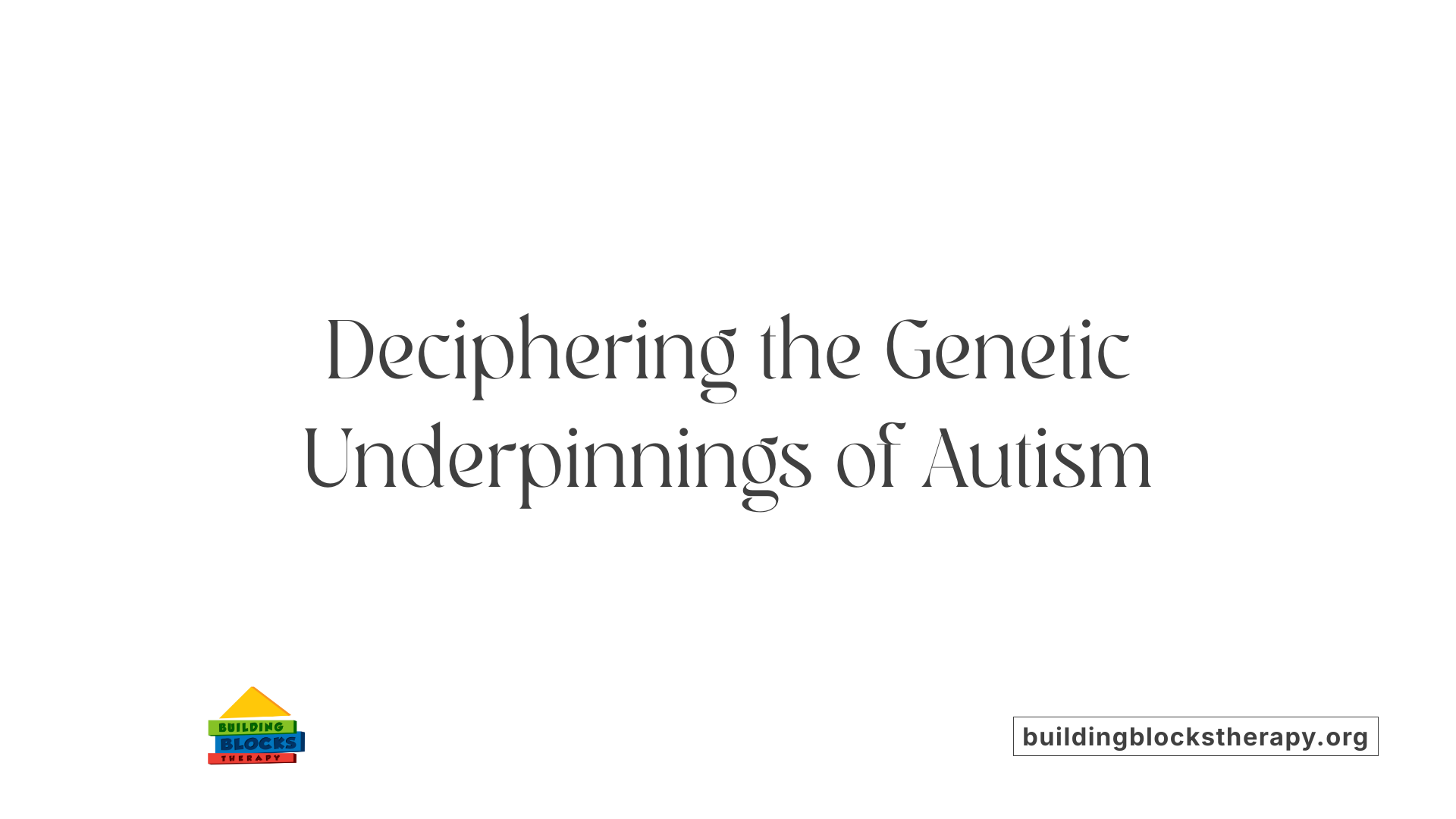 Deciphering the Genetic Underpinnings of Autism