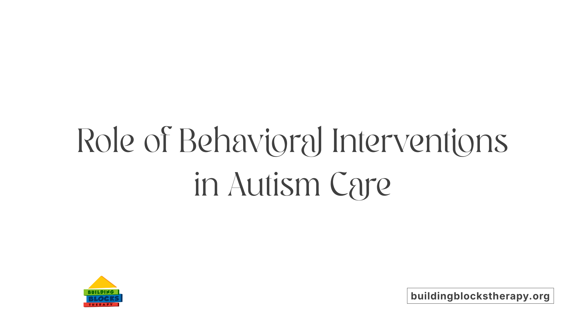 Role of Behavioral Interventions in Autism Care