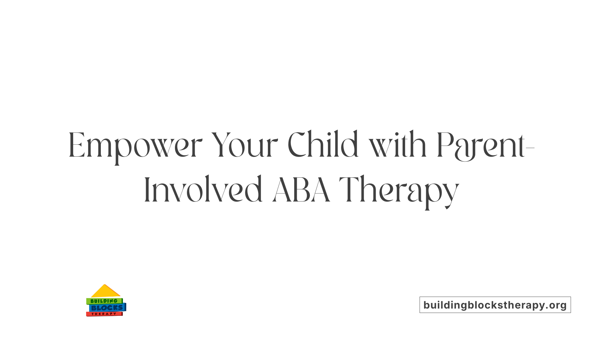 Empower Your Child with Parent-Involved ABA Therapy