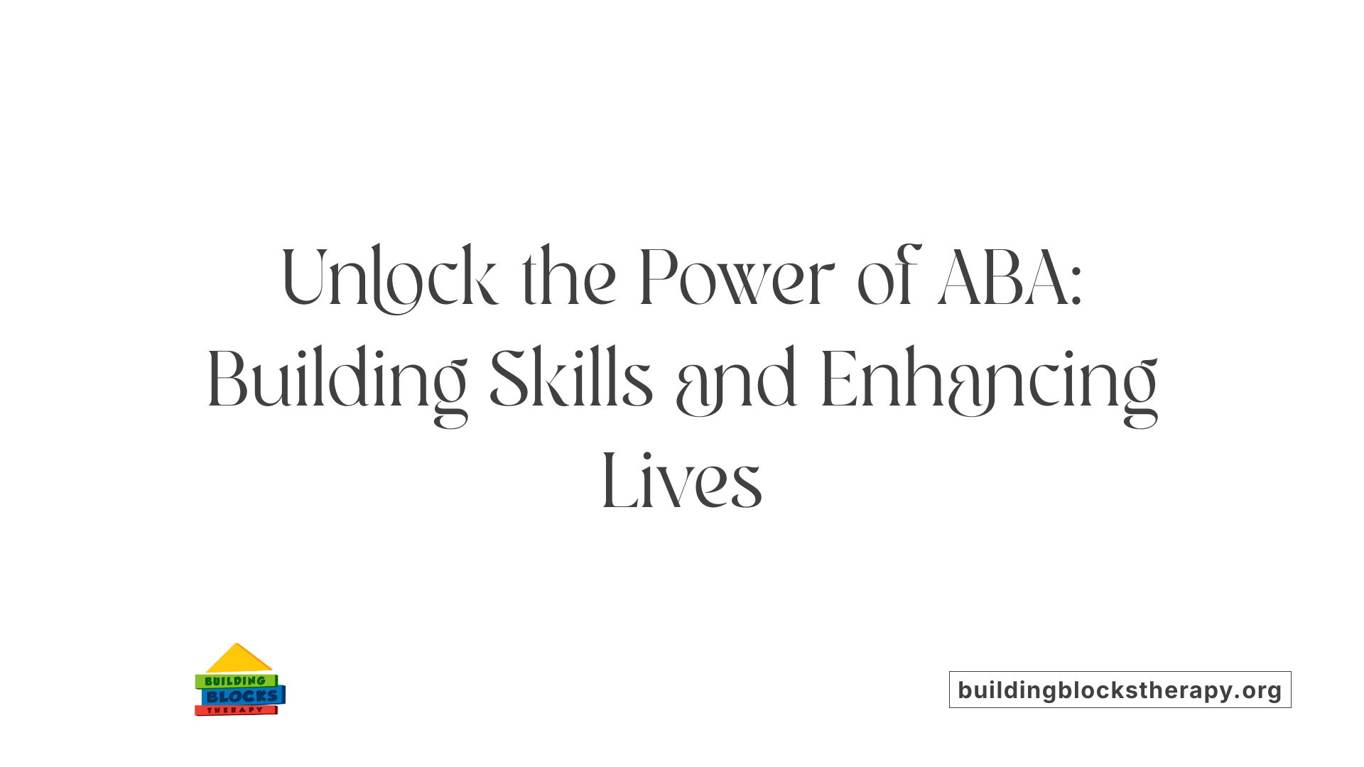 Unlock the Power of ABA: Building Skills and Enhancing Lives