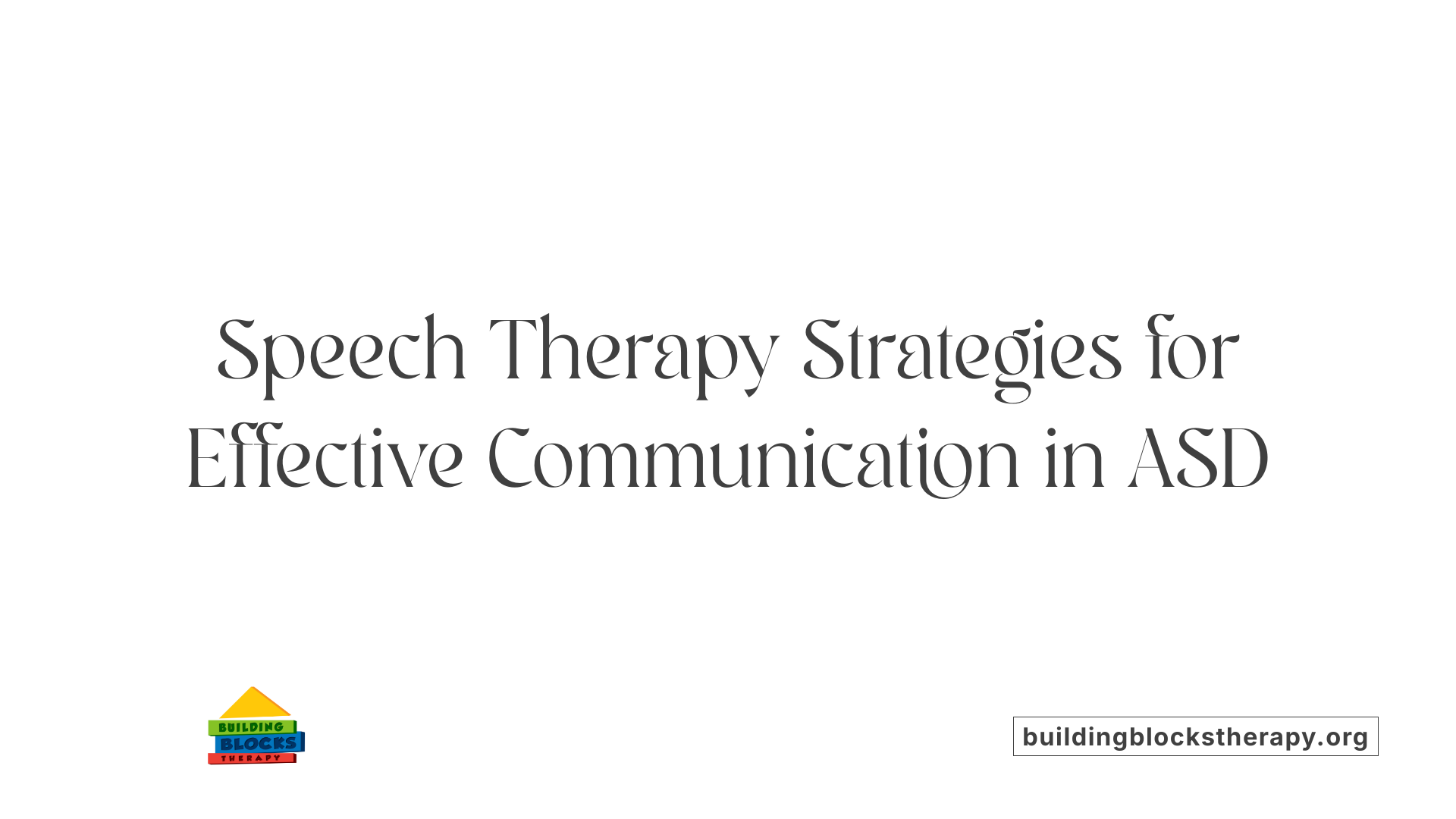Speech Therapy Strategies for Effective Communication in ASD