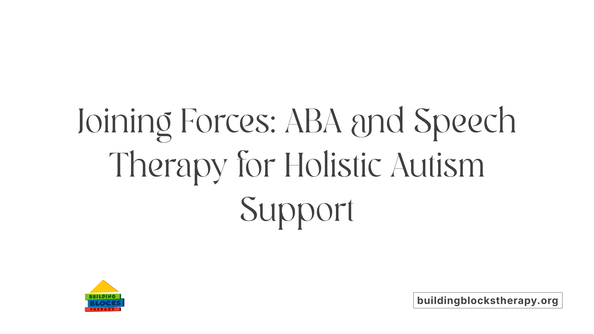 Joining Forces: ABA and Speech Therapy for Holistic Autism Support