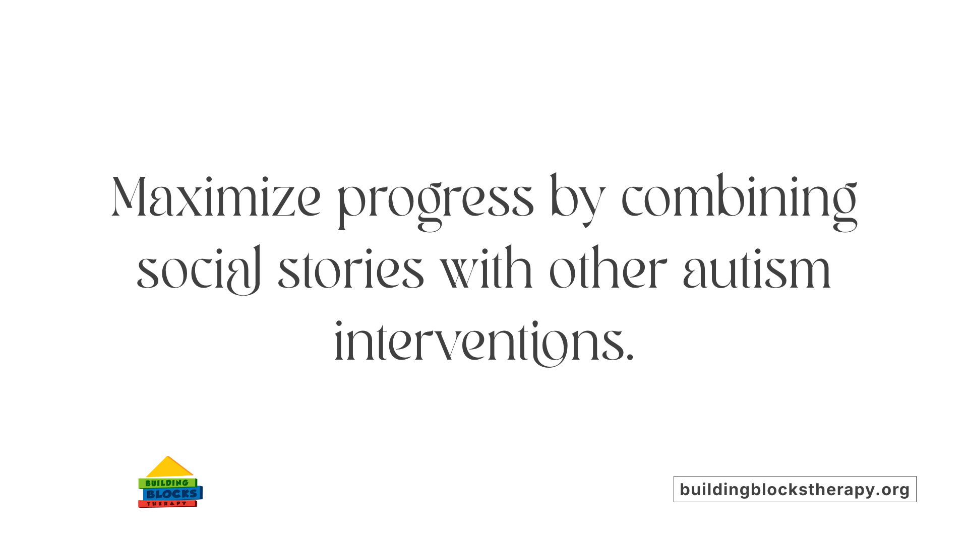 Maximize progress by combining social stories with other autism interventions.