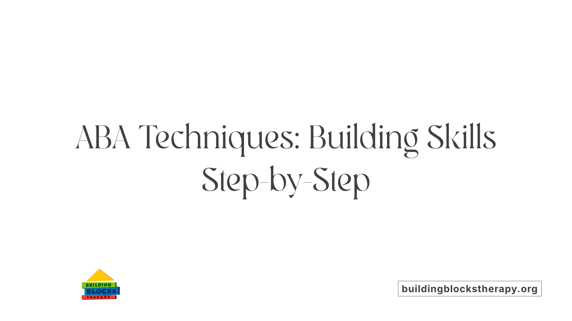 ABA Techniques: Building Skills Step-by-Step