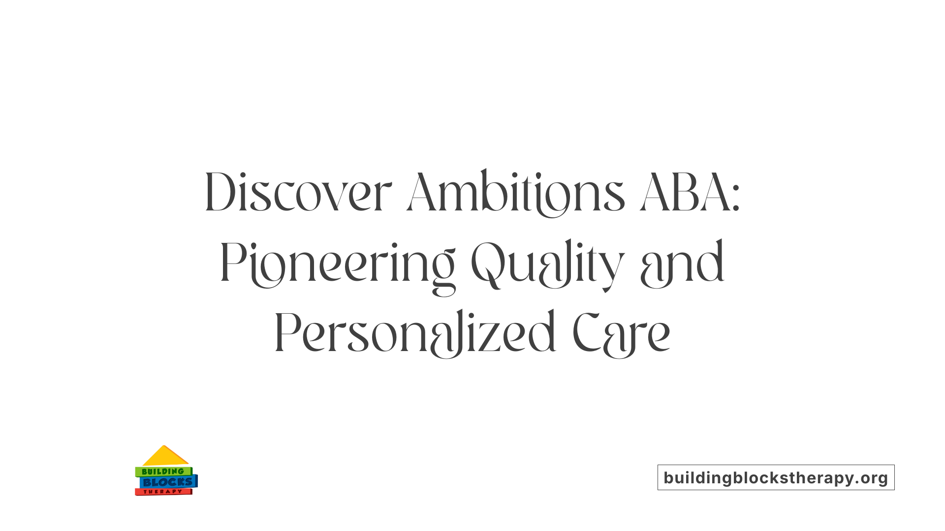 Discover Ambitions ABA: Pioneering Quality and Personalized Care