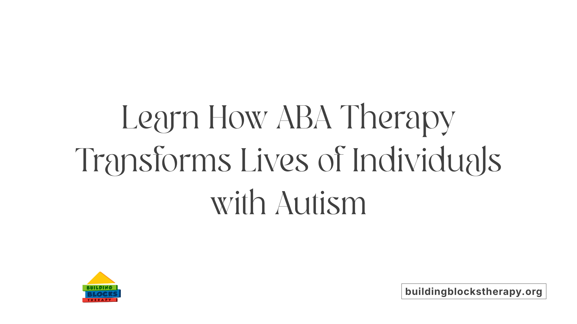 Learn How ABA Therapy Transforms Lives of Individuals with Autism