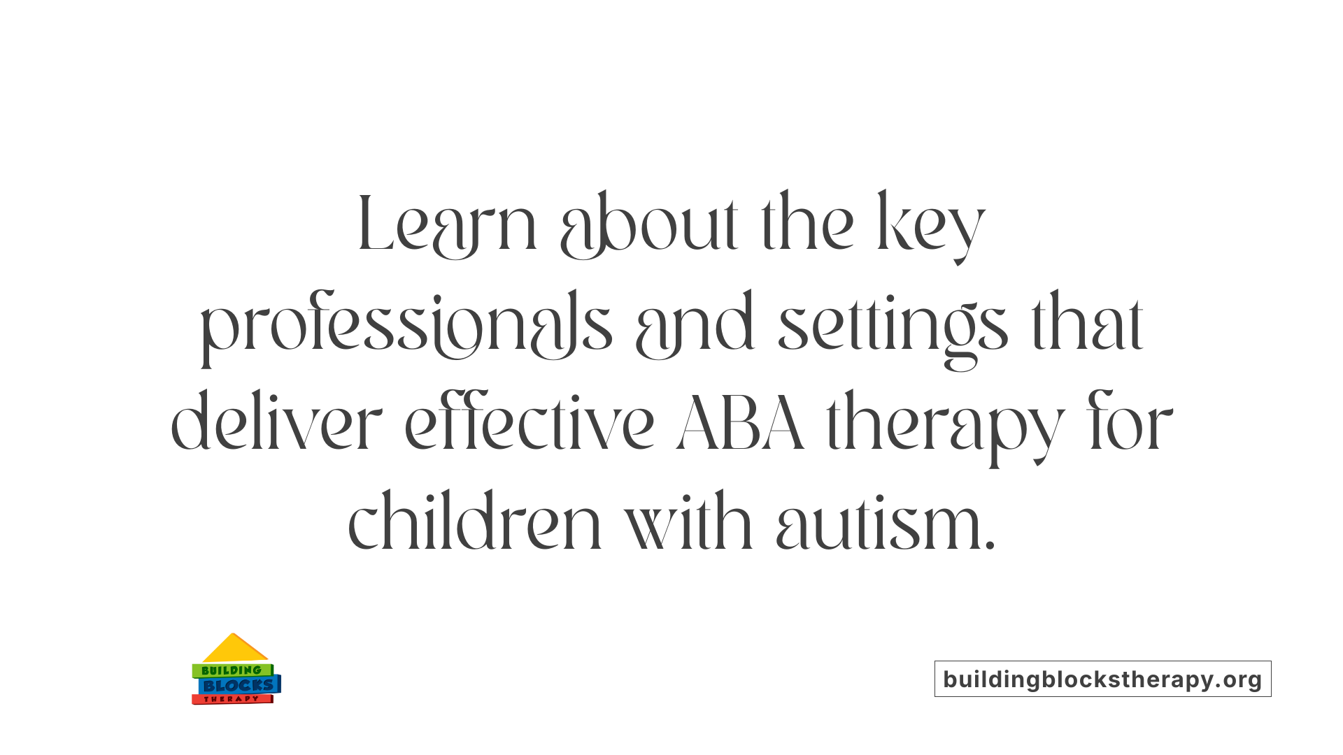 Learn about the key professionals and settings that deliver effective ABA therapy for children with autism.