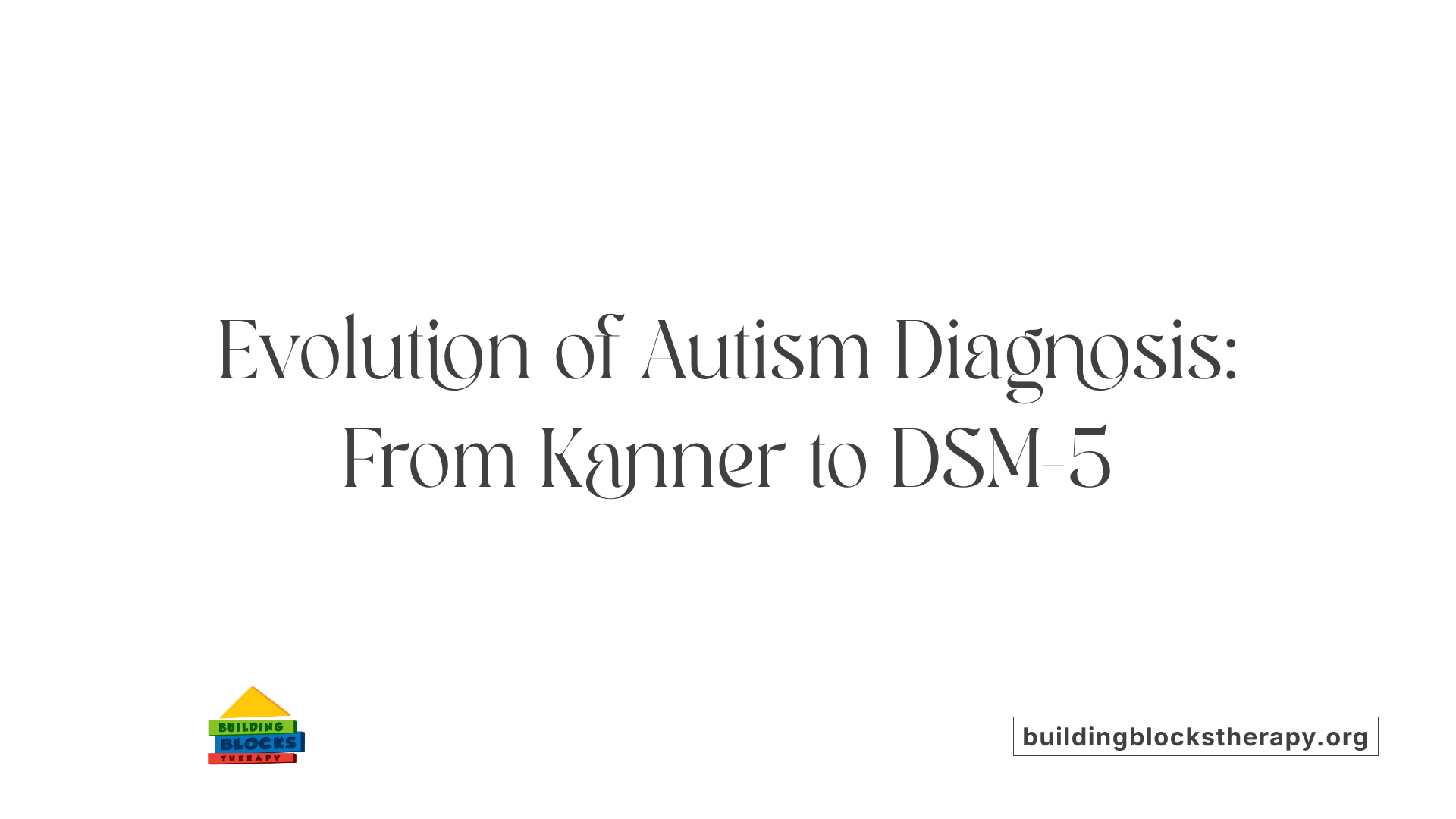 Evolution of Autism Diagnosis: From Kanner to DSM-5