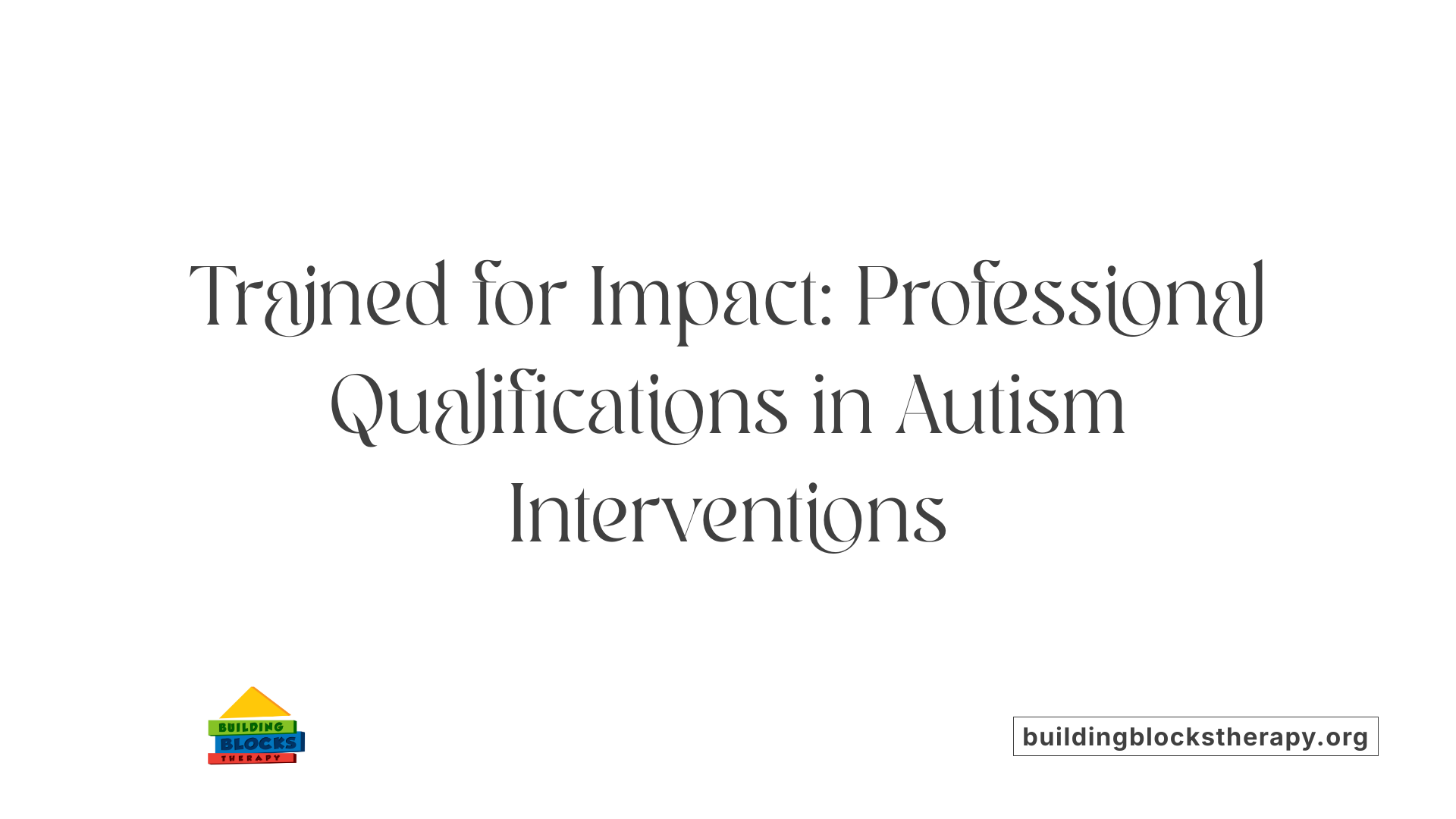 Trained for Impact: Professional Qualifications in Autism Interventions