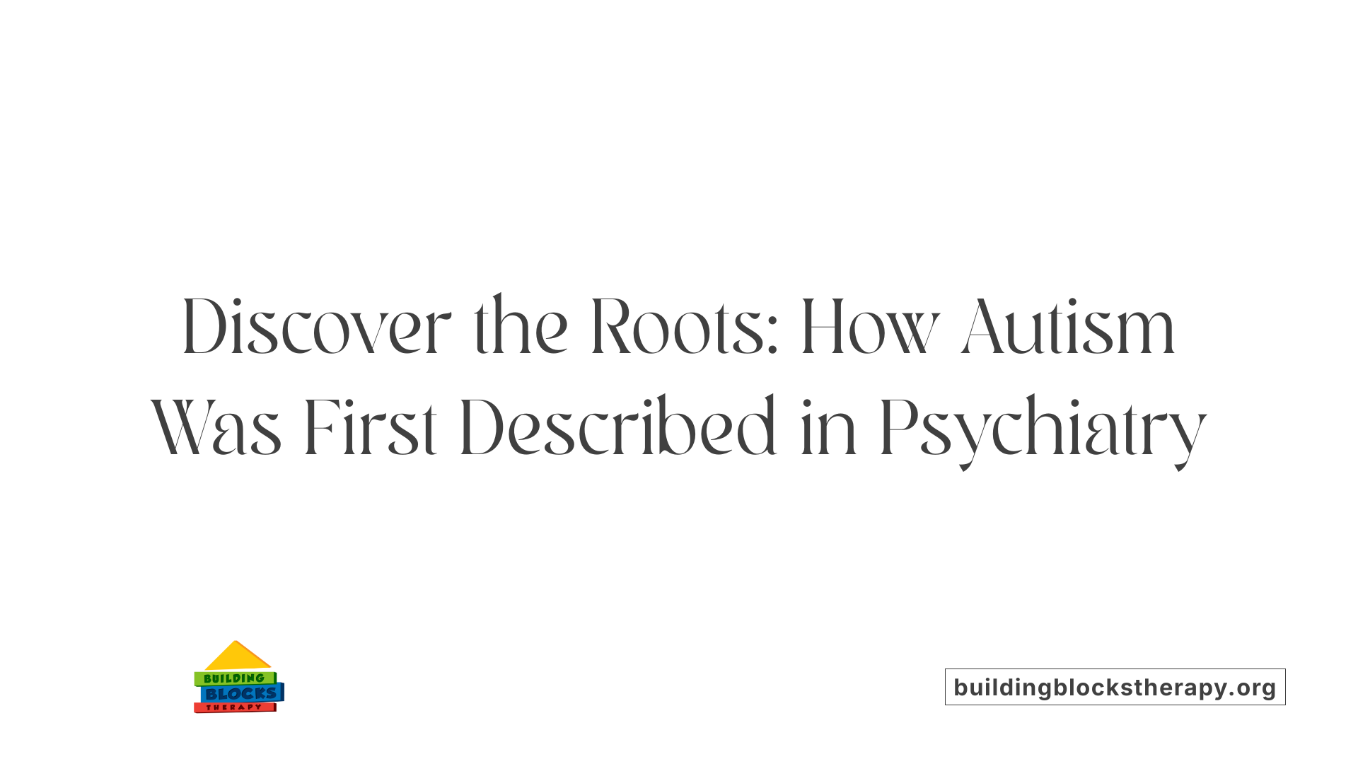 Discover the Roots: How Autism Was First Described in Psychiatry