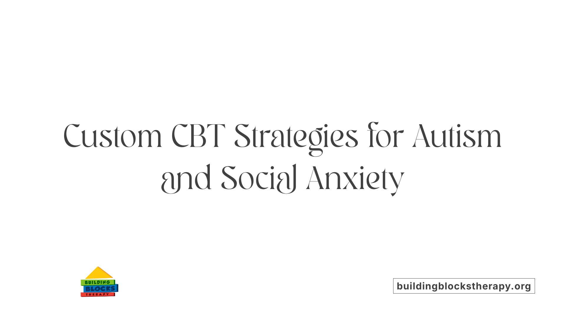 Custom CBT Strategies for Autism and Social Anxiety