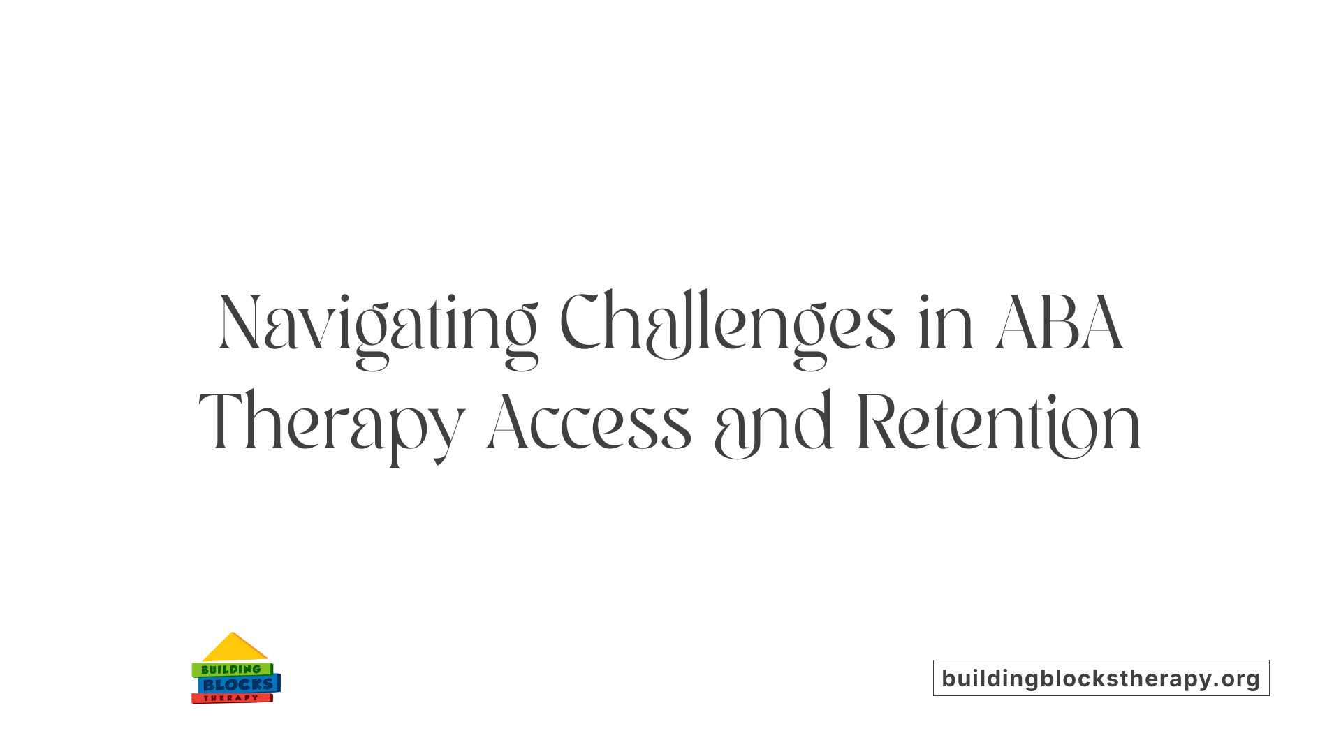 Navigating Challenges in ABA Therapy Access and Retention