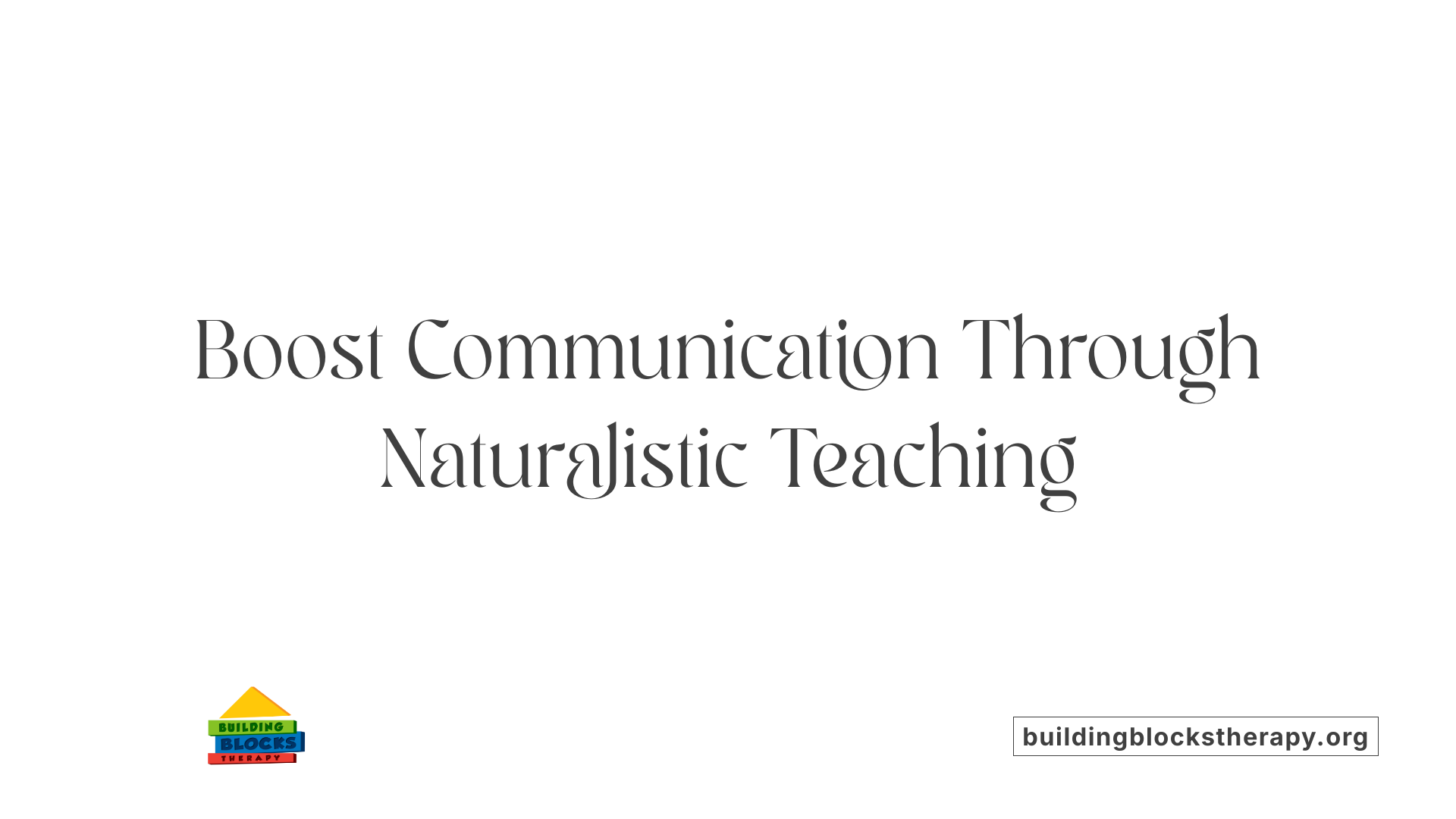 Boost Communication Through Naturalistic Teaching
