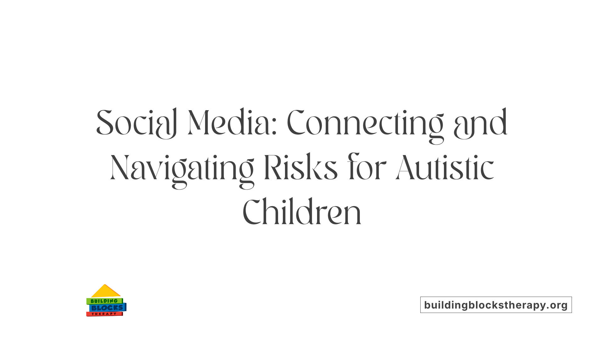 Social Media: Connecting and Navigating Risks for Autistic Children