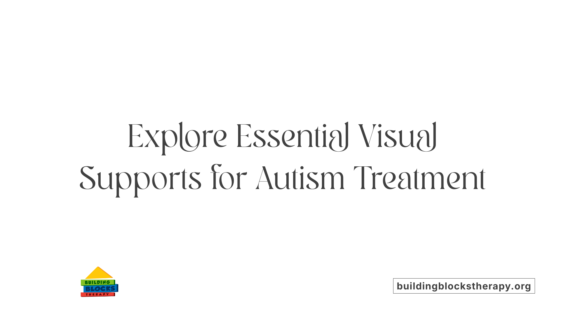 Explore Essential Visual Supports for Autism Treatment