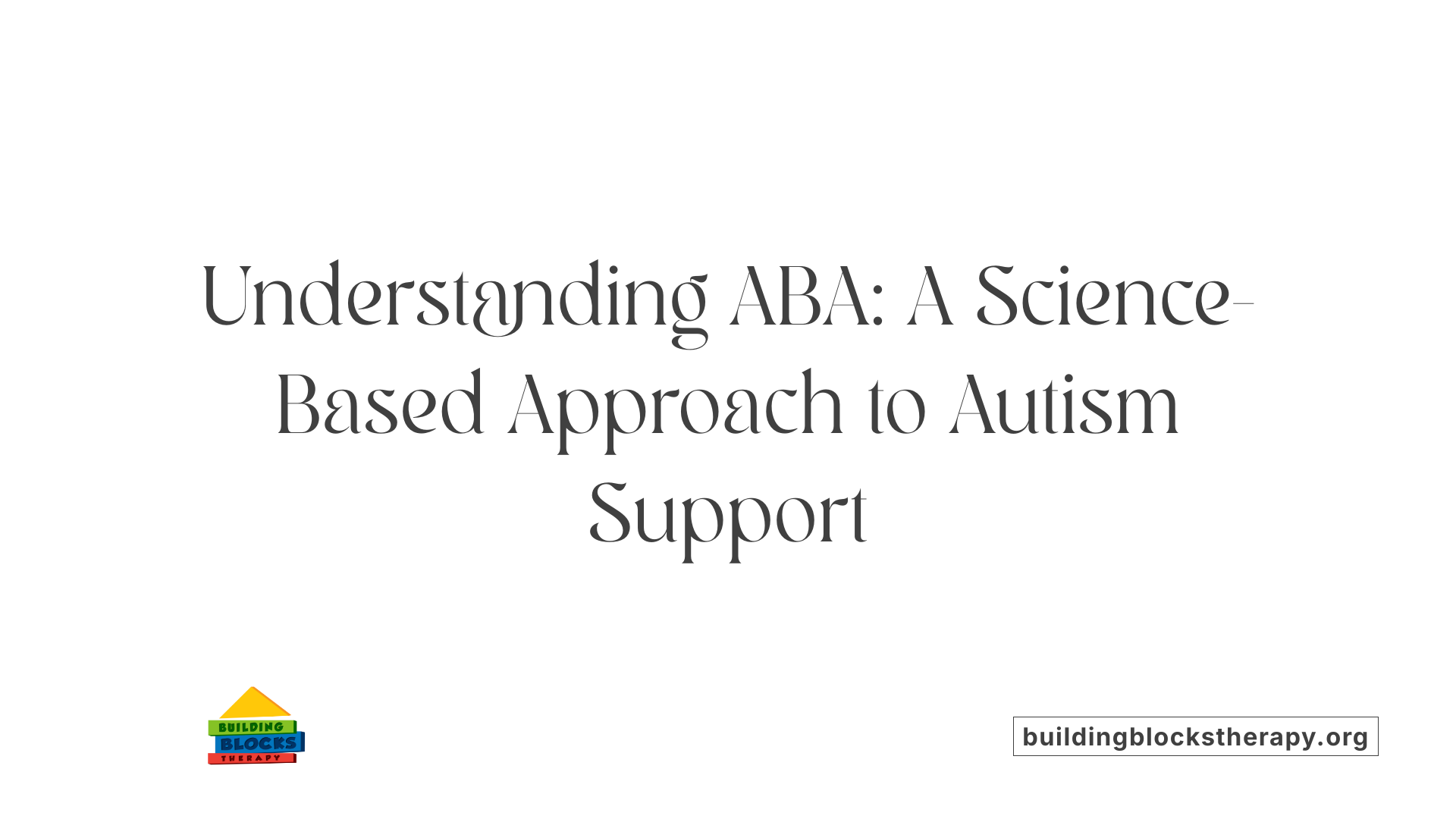 Understanding ABA: A Science-Based Approach to Autism Support