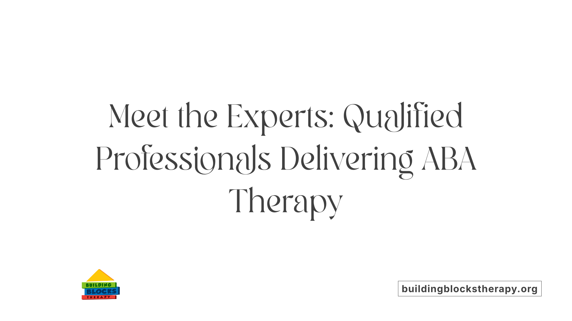 Meet the Experts: Qualified Professionals Delivering ABA Therapy