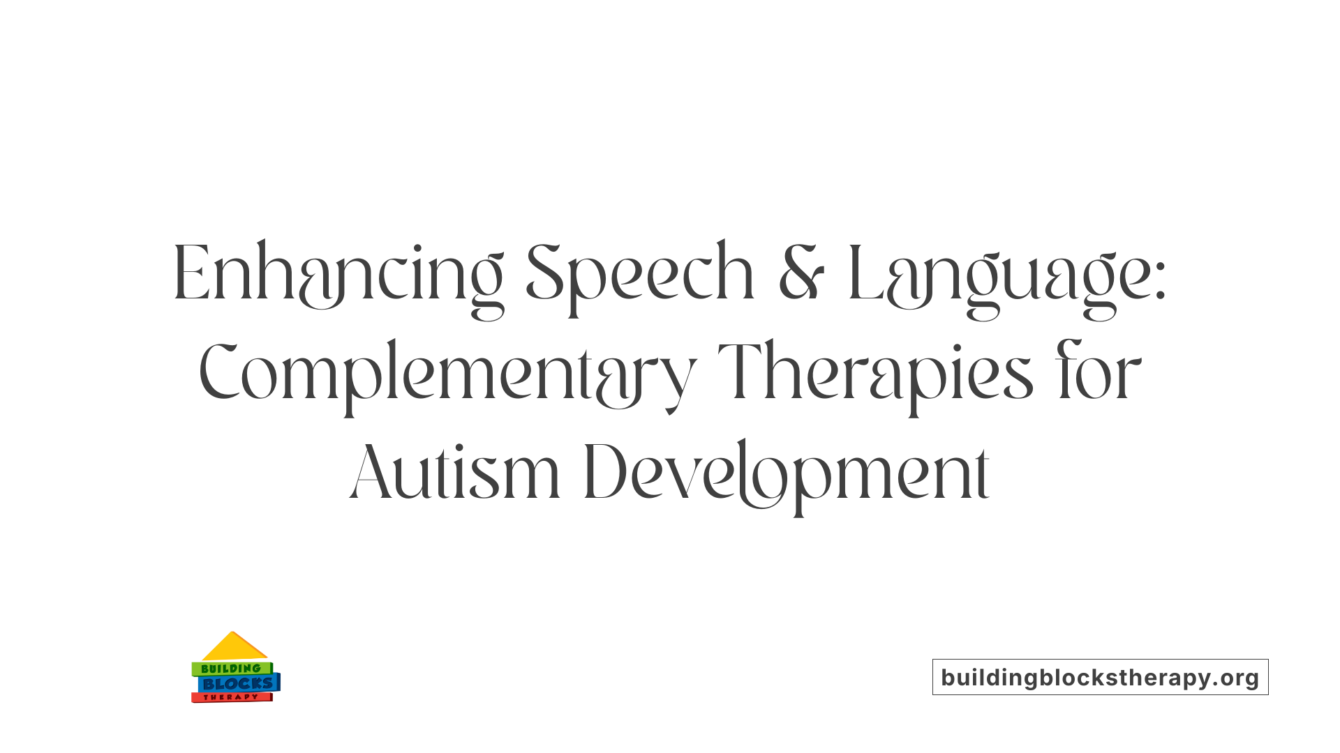 Enhancing Speech &amp; Language: Complementary Therapies for Autism Development