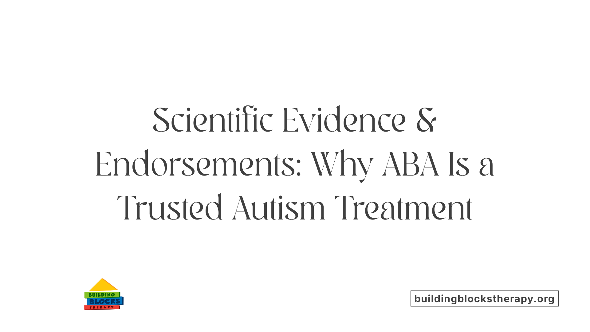 Scientific Evidence & Endorsements: Why ABA Is a Trusted Autism Treatment