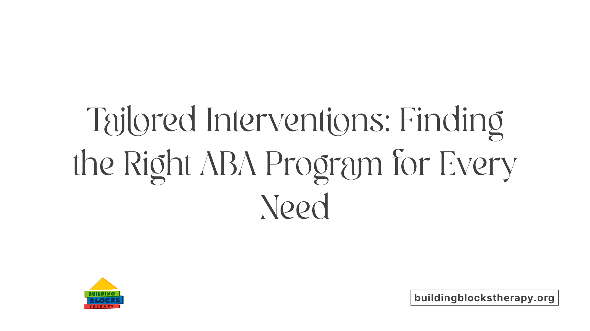 Tailored Interventions: Finding the Right ABA Program for Every Need
