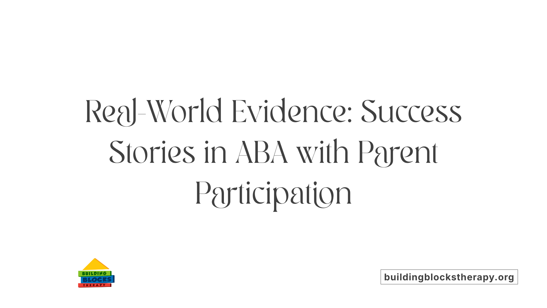 Real-World Evidence: Success Stories in ABA with Parent Participation