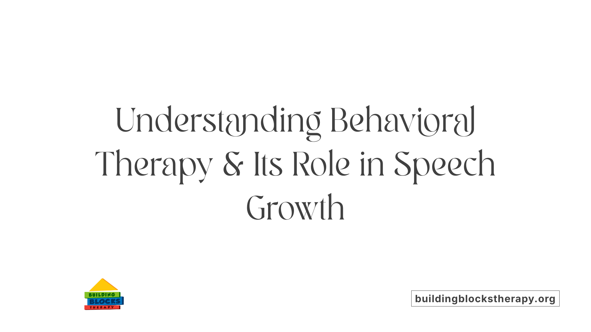 Understanding Behavioral Therapy & Its Role in Speech Growth