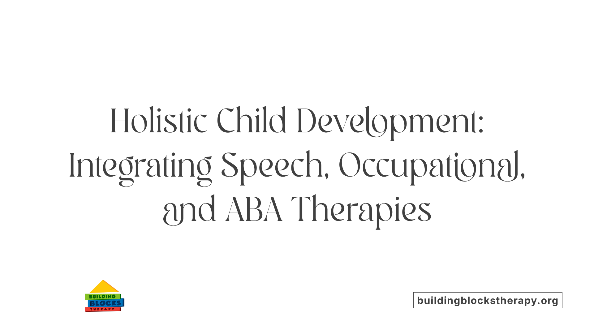 Holistic Child Development: Integrating Speech, Occupational, and ABA Therapies
