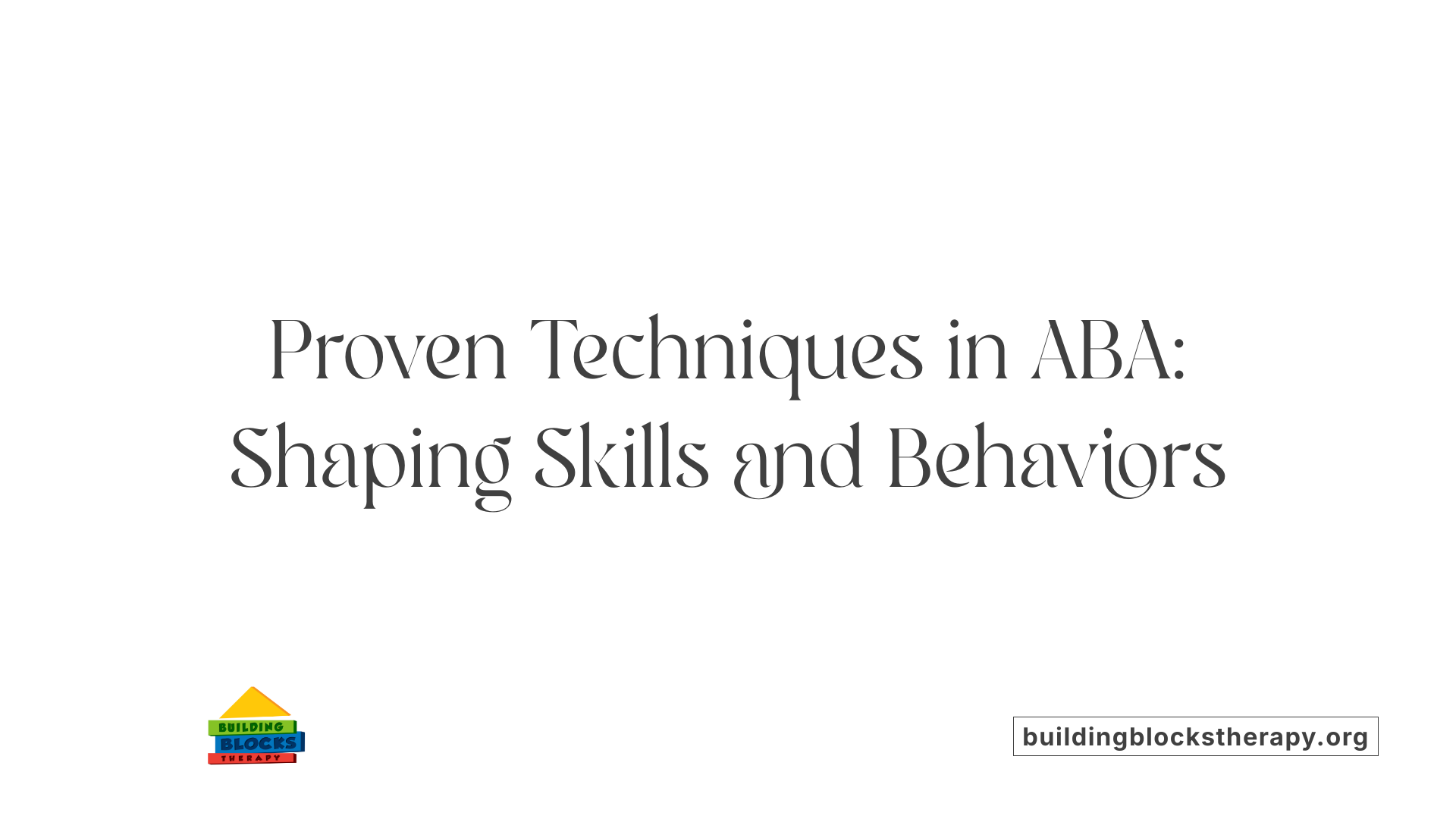 Proven Techniques in ABA: Shaping Skills and Behaviors
