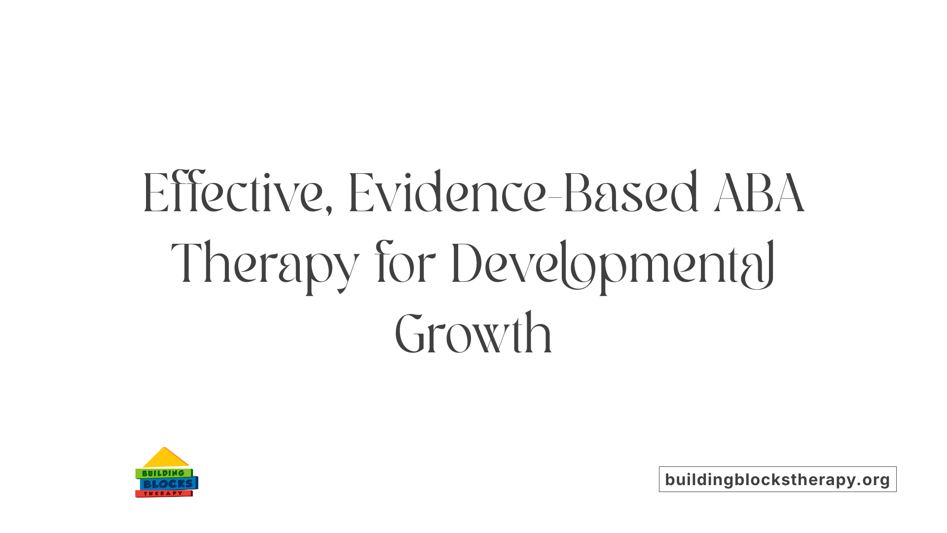 Effective, Evidence-Based ABA Therapy for Developmental Growth