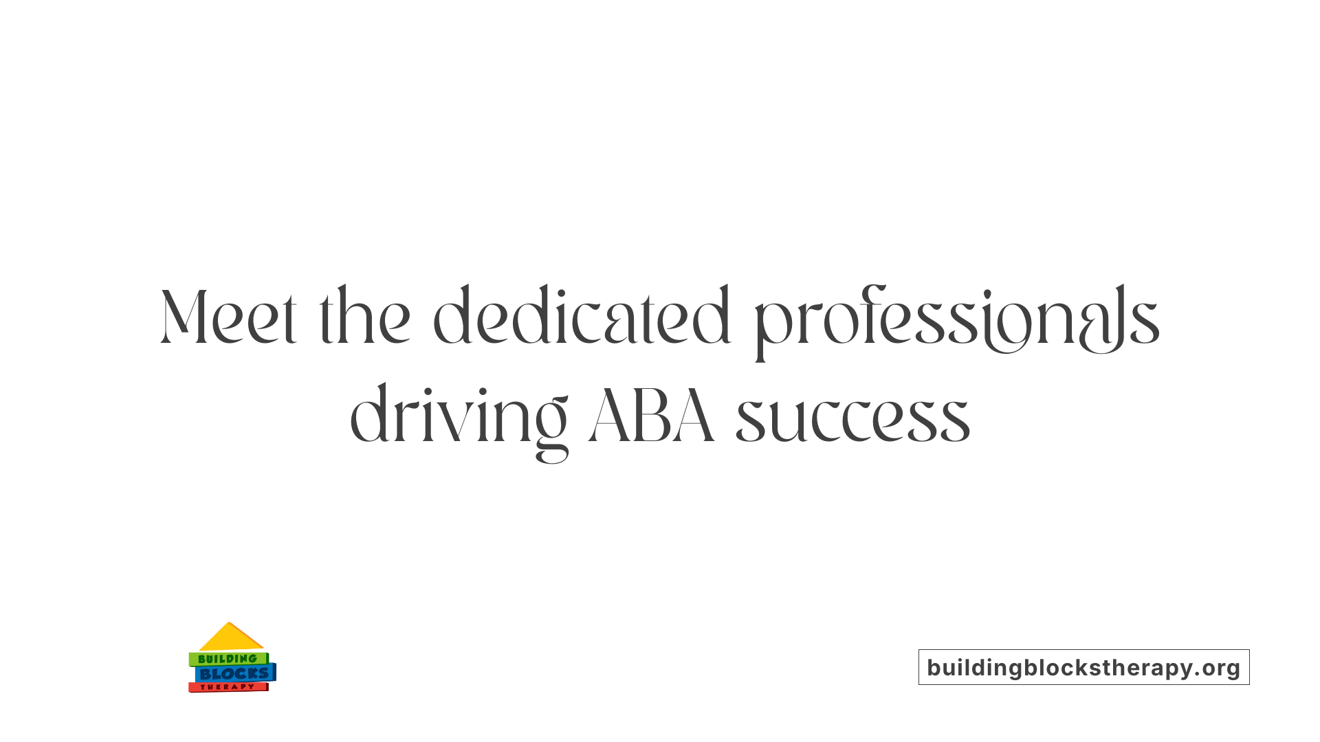 Meet the dedicated professionals driving ABA success