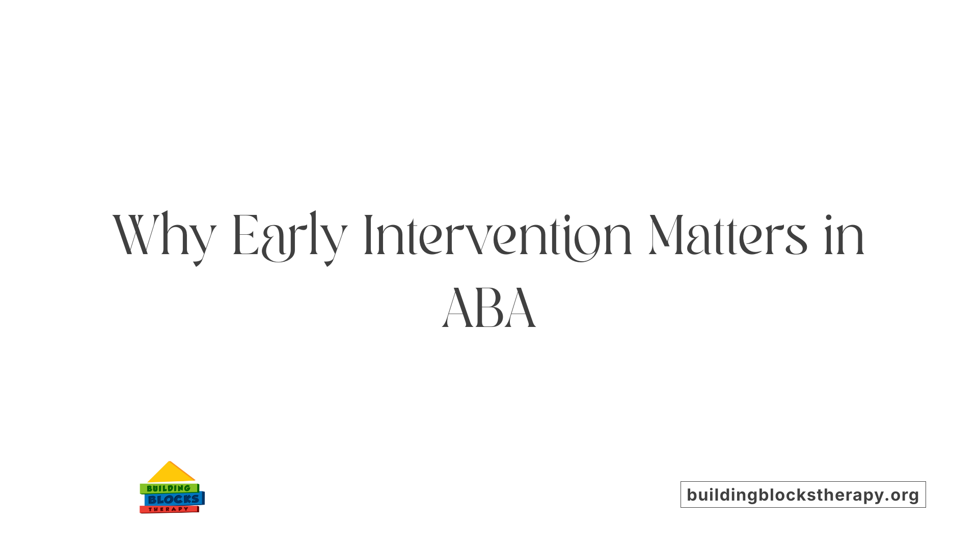 Why Early Intervention Matters in ABA