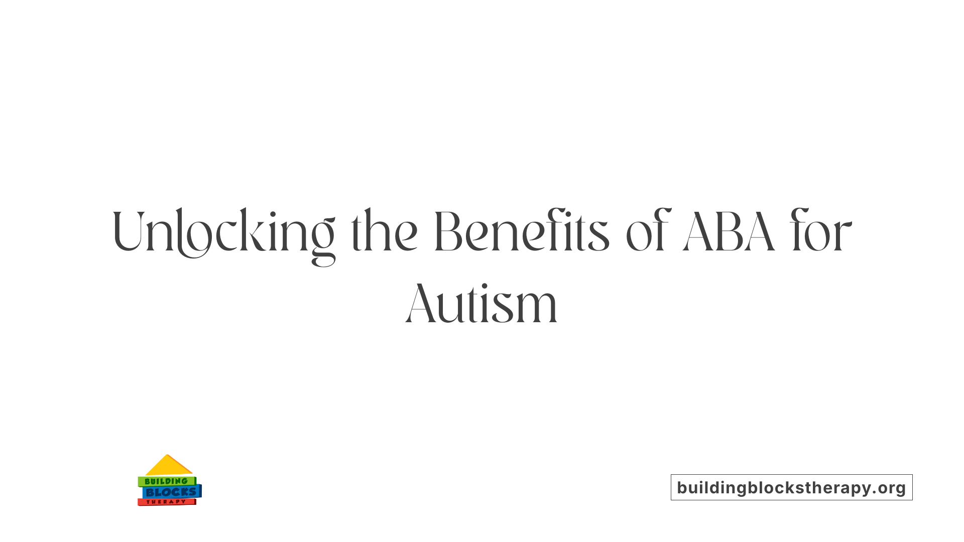 Unlocking the Benefits of ABA for Autism