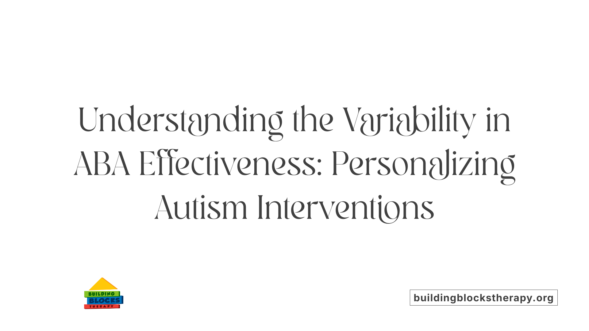 Understanding the Variability in ABA Effectiveness: Personalizing Autism Interventions