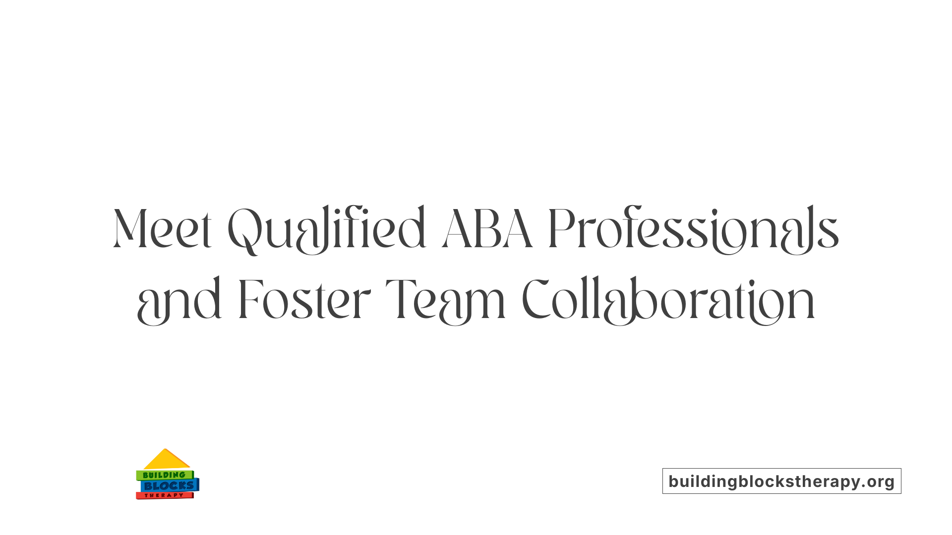 Meet Qualified ABA Professionals and Foster Team Collaboration