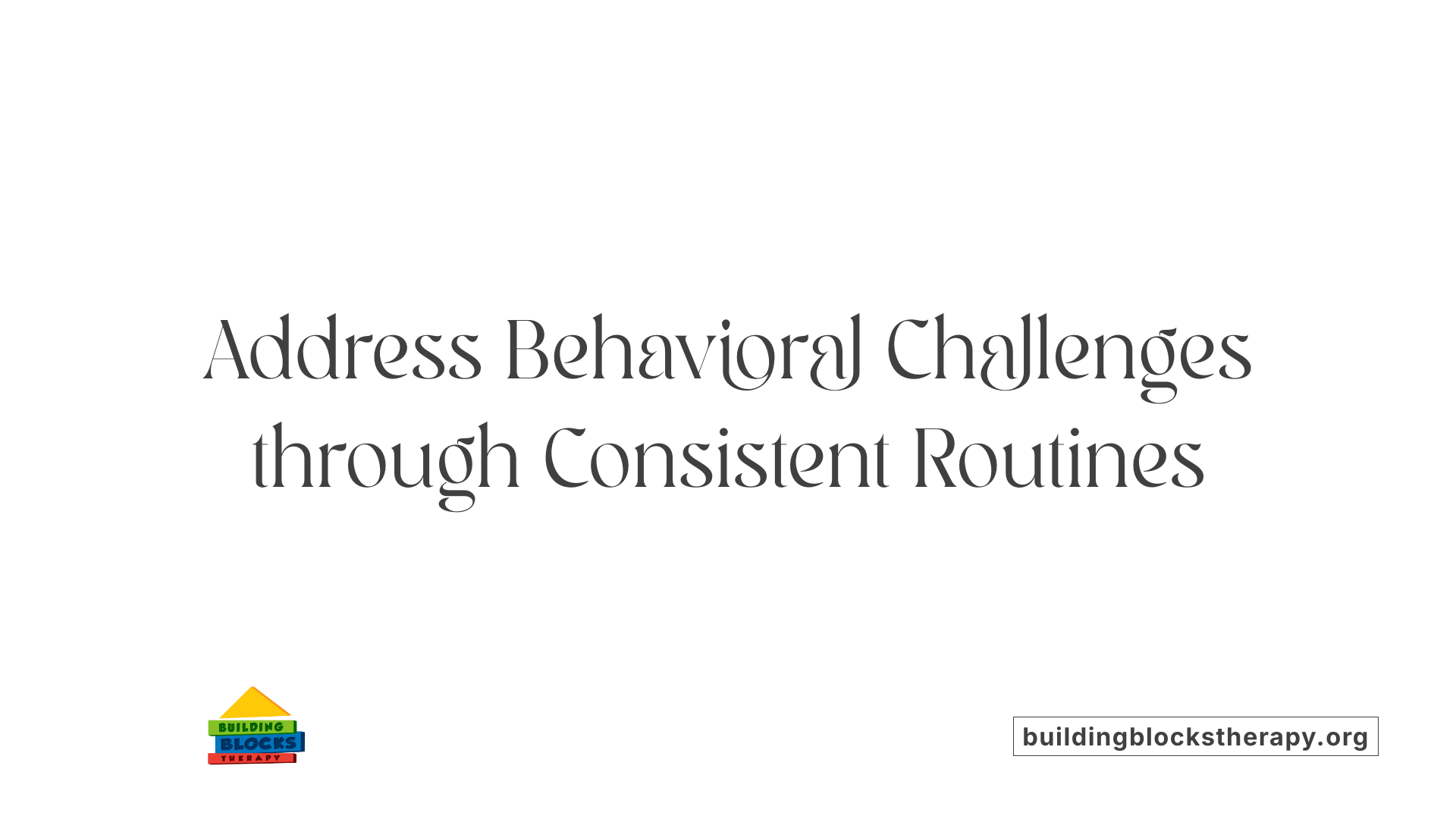 Address Behavioral Challenges through Consistent Routines