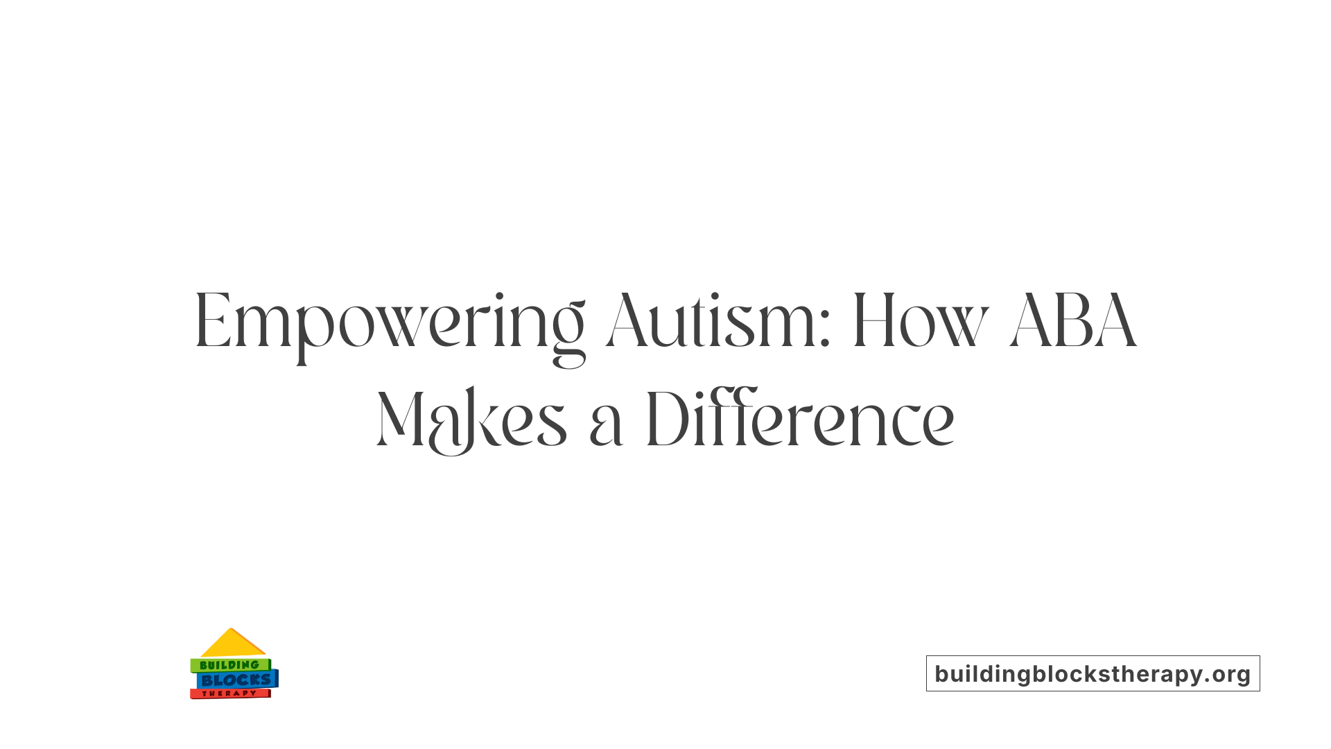 Empowering Autism: How ABA Makes a Difference