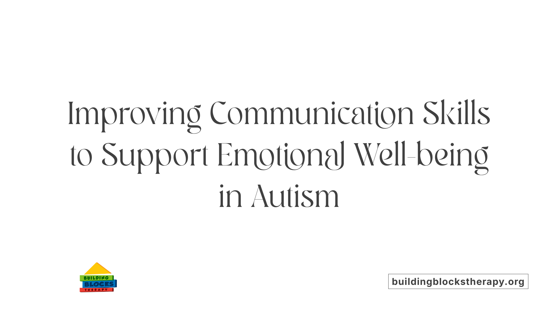 Improving Communication Skills to Support Emotional Well-being in Autism