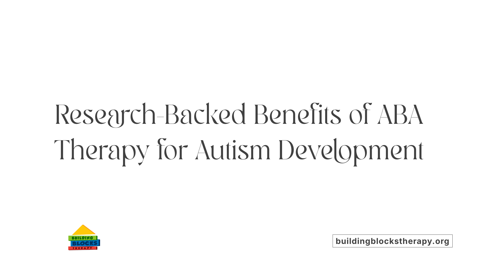 Research-Backed Benefits of ABA Therapy for Autism Development