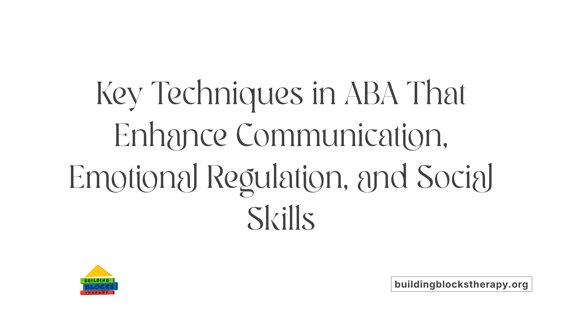 Key Techniques in ABA That Enhance Communication, Emotional Regulation, and Social Skills