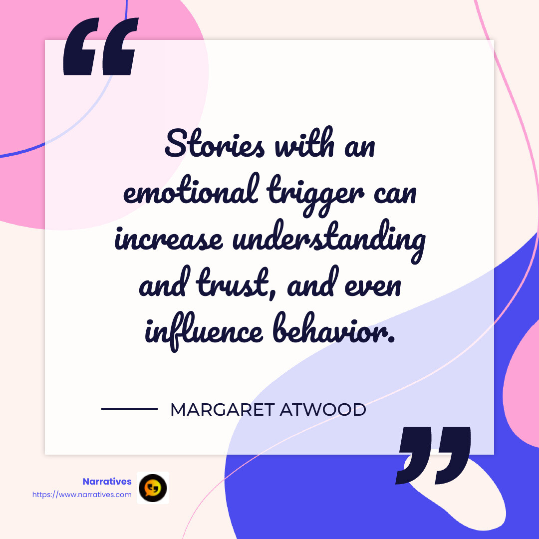 Stories with an emotional trigger can increase understanding and trust, and even influence behavior. - Margaret Atwood - Developing storytelling skills infographic simple-quote-colorful