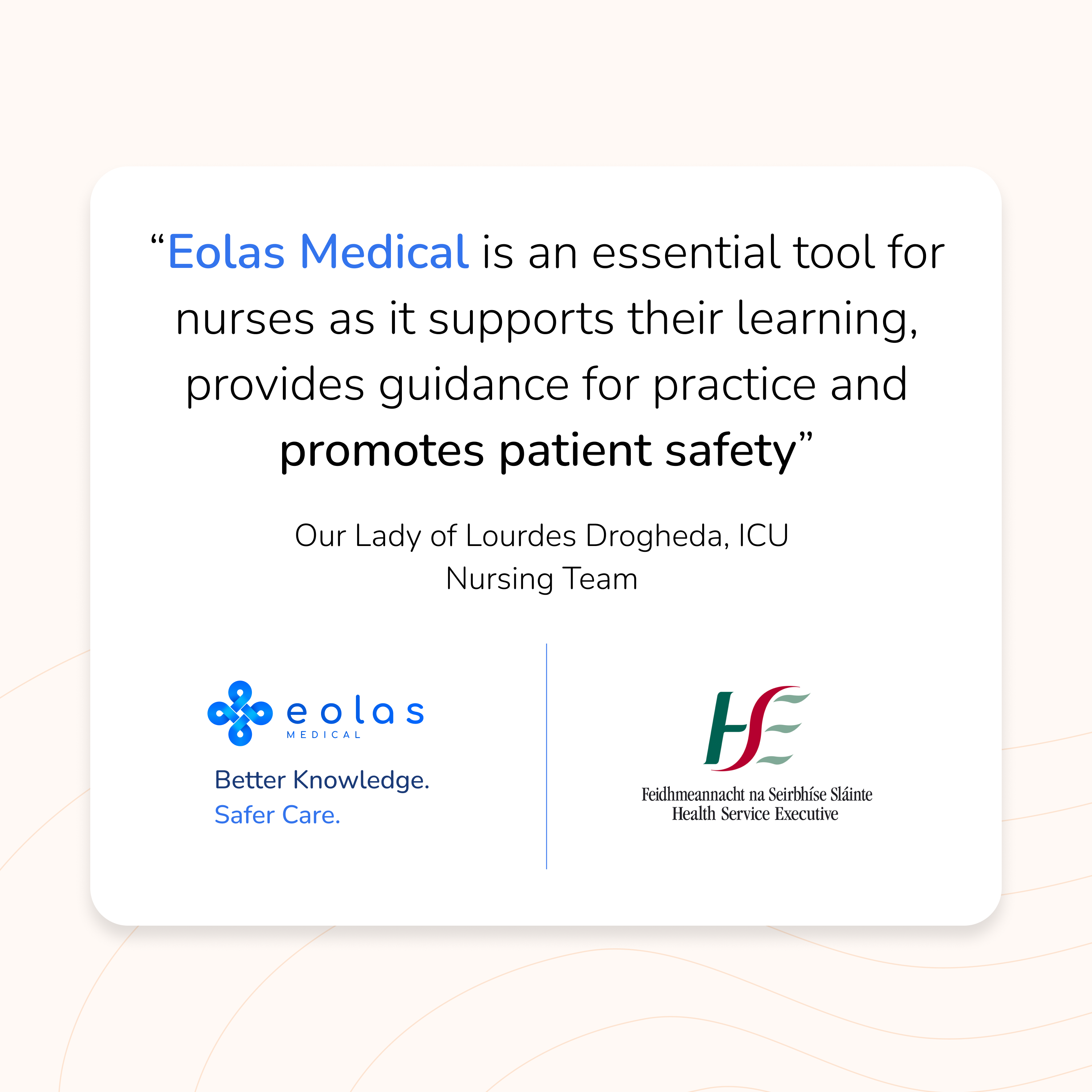The Intensive Care Unit at Our Lady of Lourdes Hospital Drogheda adopted Eolas Medical to provide clinicians with immediate access to guidelines, medication information, and educational resources. New graduate nurses have particularly benefited from having ICU-specific guidance at their fingertips, and the platform has been praised as an essential tool for supporting learning, safe practice, and patient safety. The team rated efficiency and information access 5 out of 5.